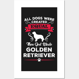 All dogs were created equal then god made golden retriever Posters and Art